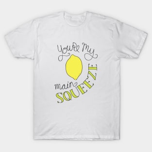 You're My Main Squeeze T-Shirt